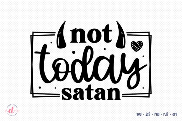 Not Today Satan SVG Faith Design Review for Real Projects