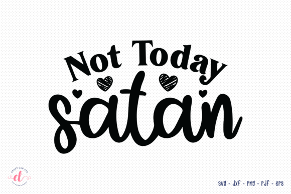 Not Today Satan SVG Review: Faith Design for Real Projects
