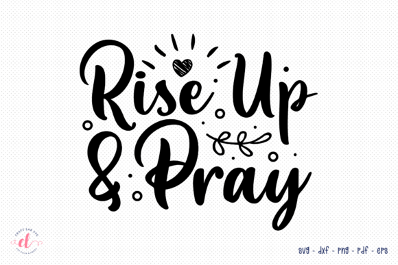 Rise Up Pray SVG: A Faith-Filled Design for Real Projects