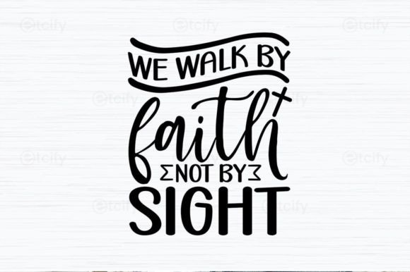 We Walk by Faith Not by Sight. Faith SVG
